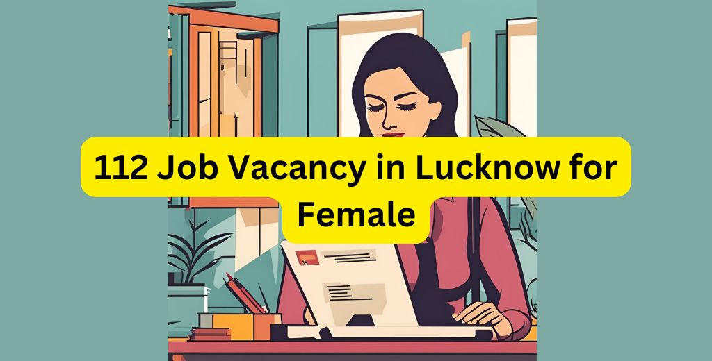 112 Job Vacancy in Lucknow for Female