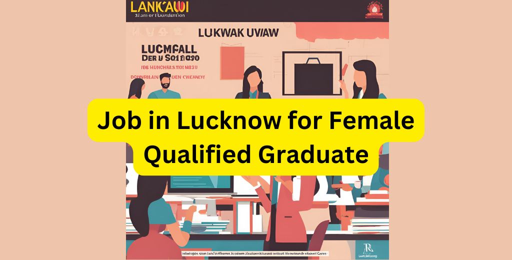 Job in Lucknow for Female Qualified Graduate