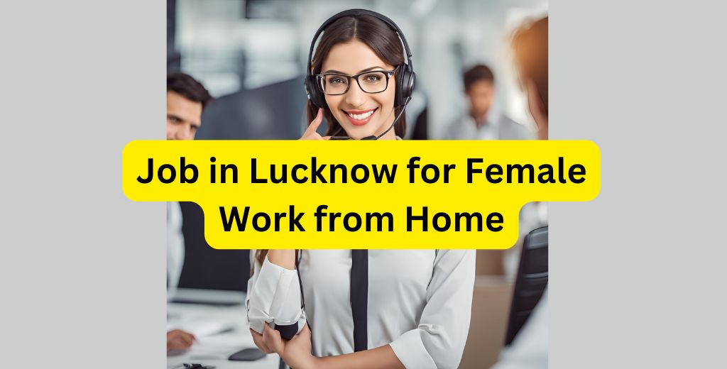 Job in Lucknow for Female Work from Home