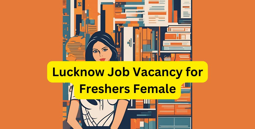 Lucknow Job Vacancy for Freshers Female