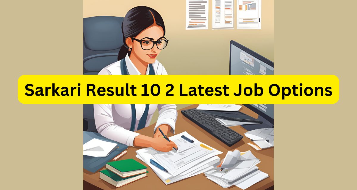 Sarkari Result 10 2 Latest Job Options